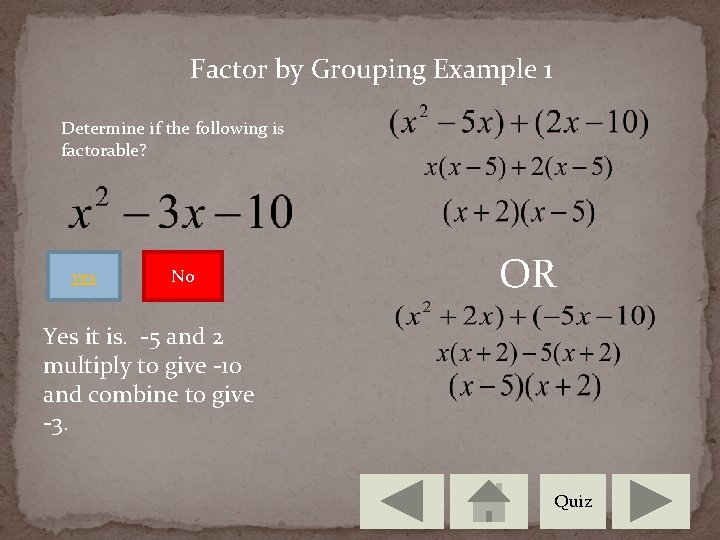 Factor by Grouping Example 1 Determine if the following is factorable? yes No OR