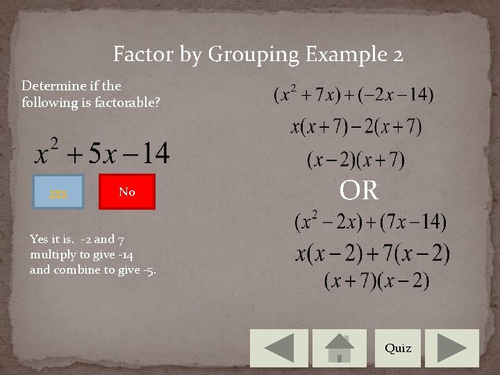 Factor by Grouping Example 2 Determine if the following is factorable? yes No OR