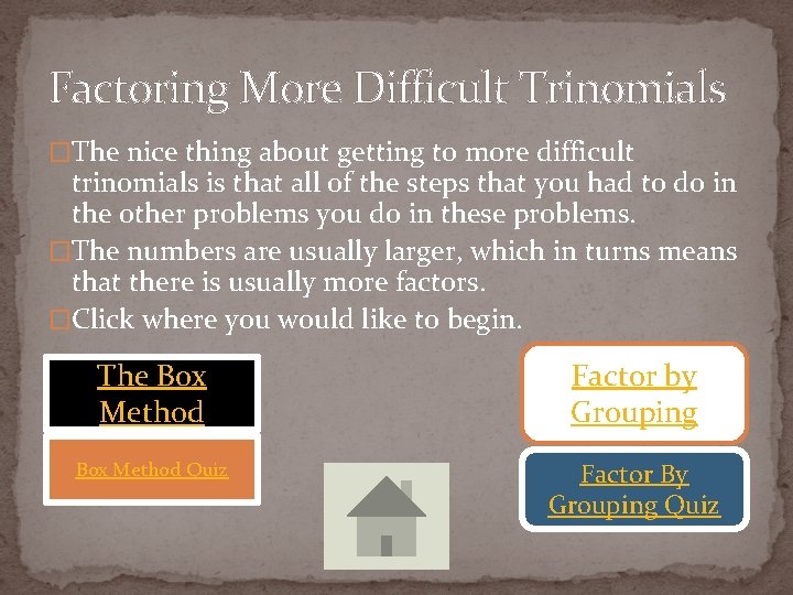 Factoring More Difficult Trinomials �The nice thing about getting to more difficult trinomials is