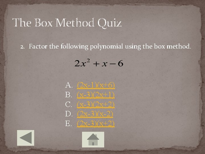 The Box Method Quiz 2. Factor the following polynomial using the box method. A.