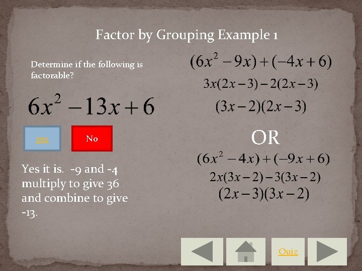 Factor by Grouping Example 1 Determine if the following is factorable? yes No OR