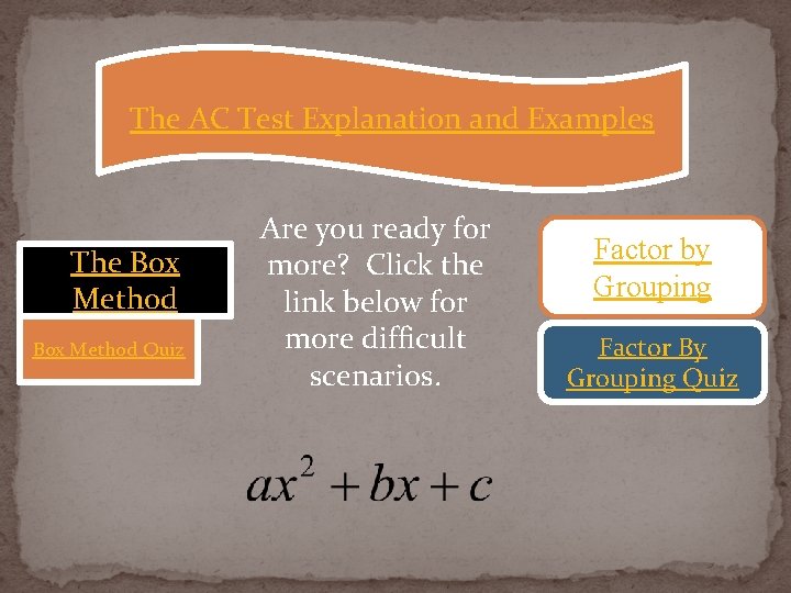 The AC Test Explanation and Examples The Box Method Quiz Are you ready for