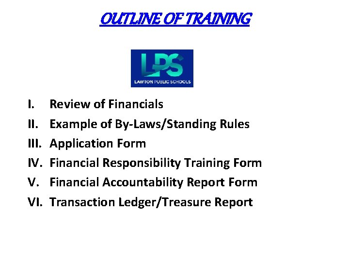 OUTLINE OF TRAINING I. III. IV. V. VI. Review of Financials Example of By-Laws/Standing