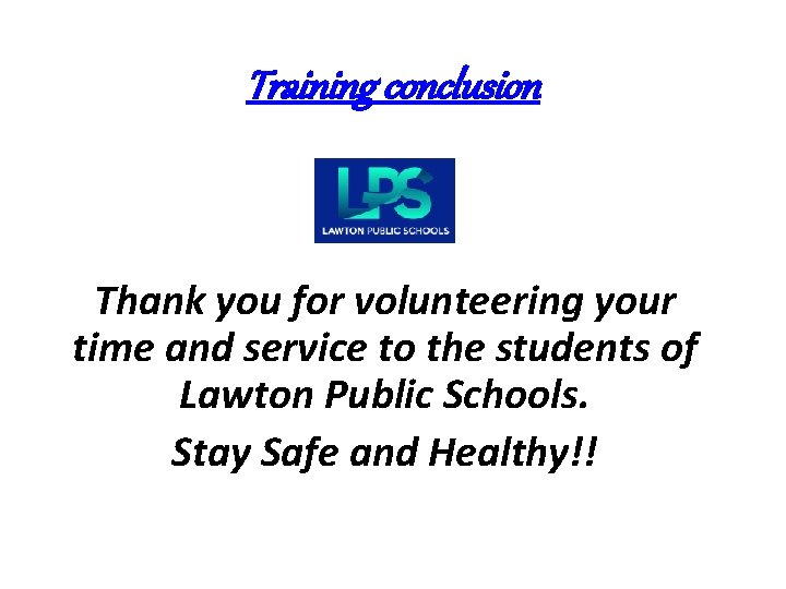 Training conclusion Thank you for volunteering your time and service to the students of