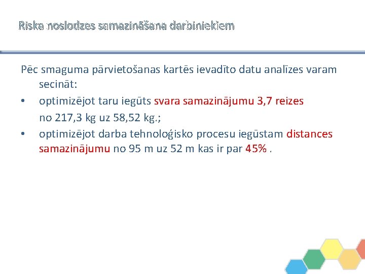 Riska noslodzes samazināšana darbiniekiem Pēc smaguma pārvietošanas kartēs ievadīto datu analīzes varam secināt: •