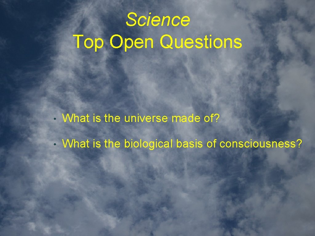 Science Top Open Questions • What is the universe made of? • What is