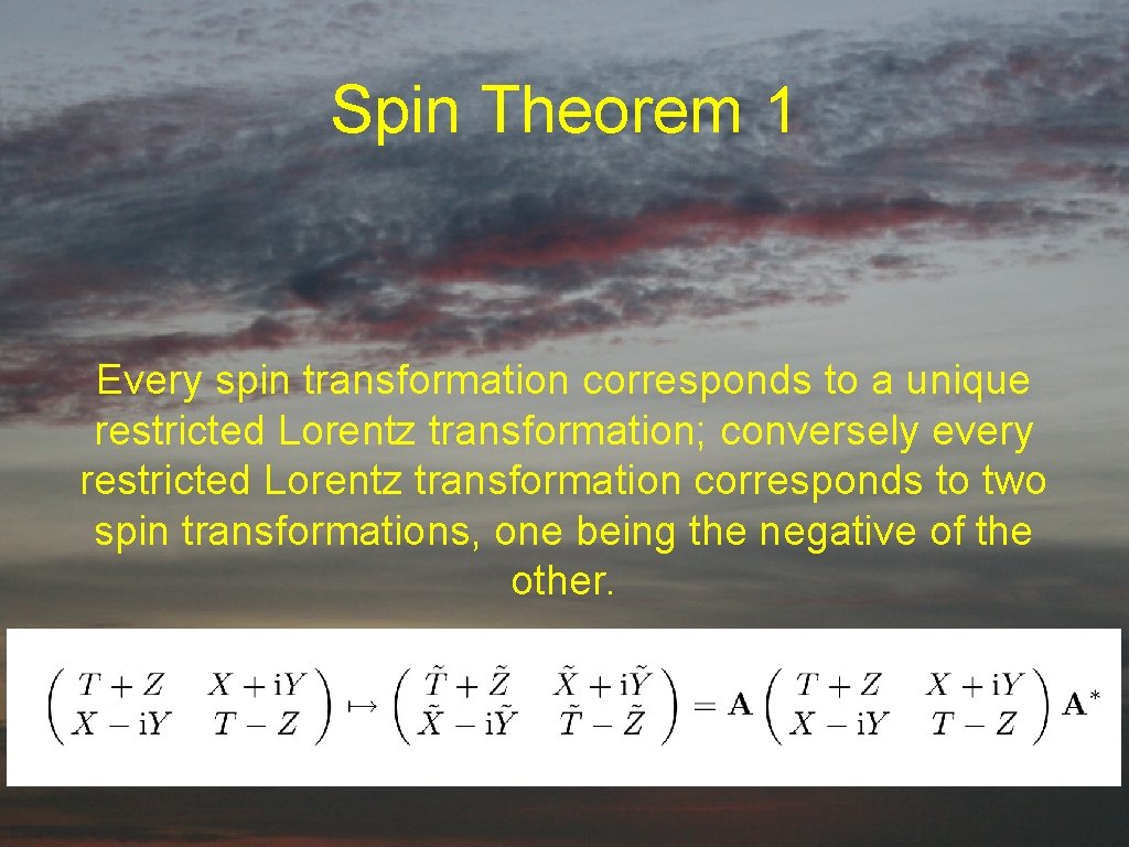 Spin Theorem 1 Every spin transformation corresponds to a unique restricted Lorentz transformation; conversely