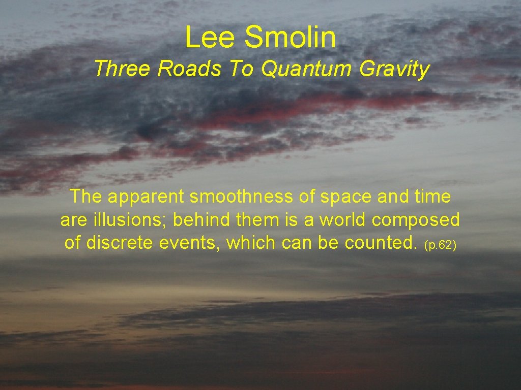 Lee Smolin Three Roads To Quantum Gravity The apparent smoothness of space and time