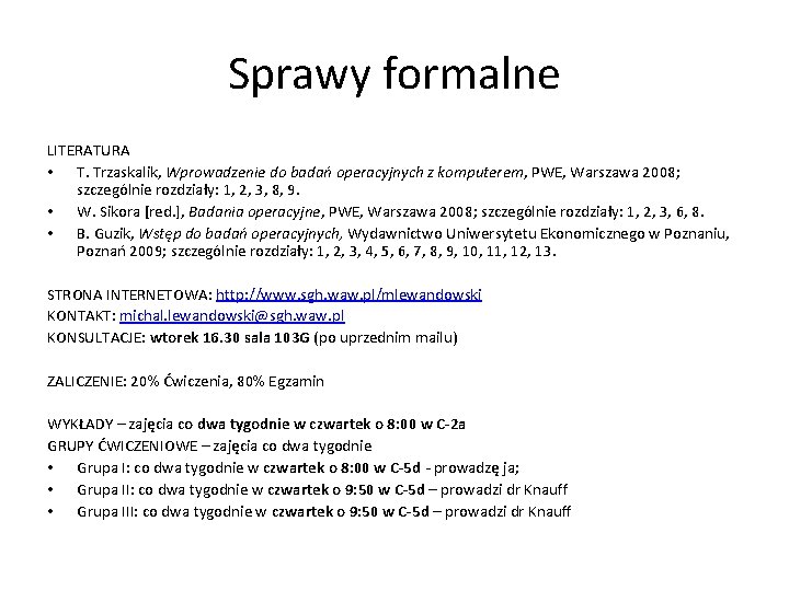 Sprawy formalne LITERATURA • T. Trzaskalik, Wprowadzenie do badań operacyjnych z komputerem, PWE, Warszawa