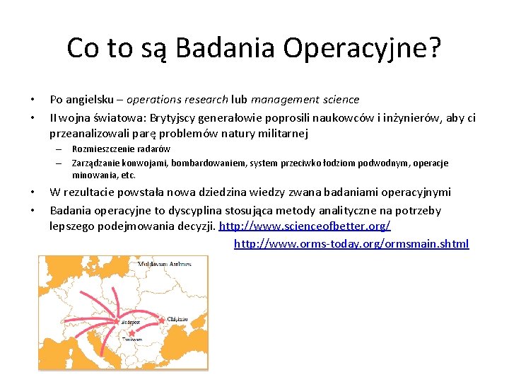 Co to są Badania Operacyjne? • • Po angielsku – operations research lub management