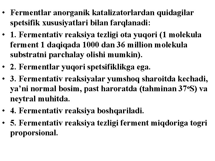  • Fermentlar anorganik katalizatorlardan quidagilar spetsifik xususiyatlari bilan farqlanadi: • 1. Fermentativ reaksiya