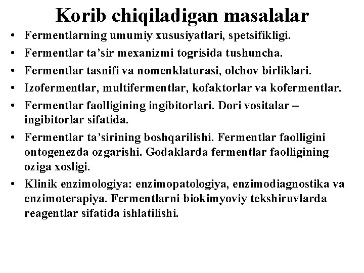 Kоrib chiqiladigan masalalar • • • Fermentlarning umumiy xususiyatlari, spetsifikligi. Fermentlar ta’sir mexanizmi tоgrisida