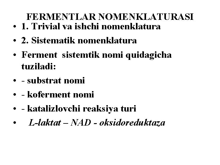  • • FERMENTLAR NOMENKLATURASI 1. Trivial va ishchi nomenklatura 2. Sistematik nomenklatura Ferment