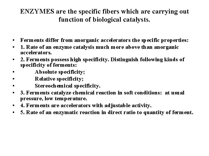 ENZYMES are the specific fibers which are carrying out function of biological catalysts. •