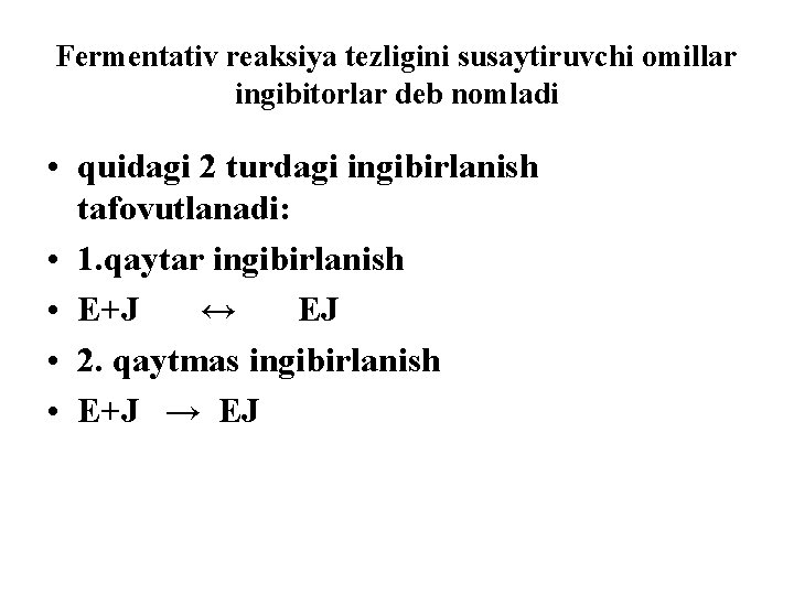 Fermentativ reaksiya tezligini susaytiruvchi omillar ingibitorlar deb nomladi • quidagi 2 turdagi ingibirlanish tafovutlanadi: