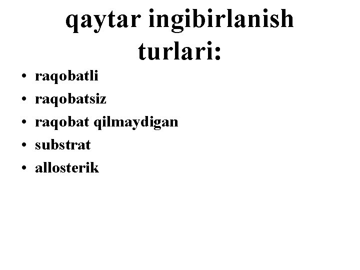 qaytar ingibirlanish turlari: • • • raqobatli raqobatsiz raqobat qilmaydigan substrat allosterik 