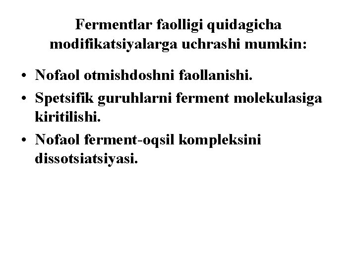 Fermentlar faolligi quidagicha modifikatsiyalarga uchrashi mumkin: • Nofaol оtmishdoshni faollanishi. • Spetsifik guruhlarni ferment