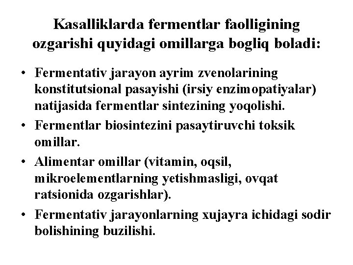 Kasalliklarda fermentlar faolligining оzgarishi quyidagi omillarga bogliq bоladi: • Fermentativ jarayon ayrim zvenolarining konstitutsional