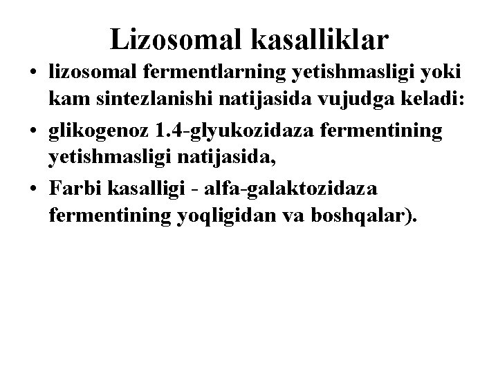 Lizosomal kasalliklar • lizosomal fermentlarning yetishmasligi yoki kam sintezlanishi natijasida vujudga keladi: • glikogenoz