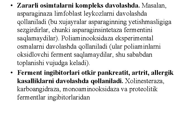  • Zararli оsimtalarni kompleks davolashda. Masalan, asparaginaza limfoblast leykozlarni davolashda qоllaniladi (bu xujayralar