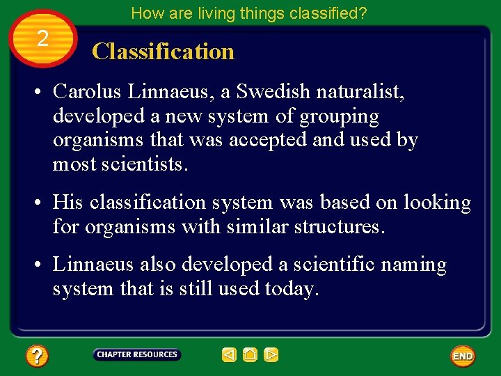 How are living things classified? 2 Classification • Carolus Linnaeus, a Swedish naturalist, developed