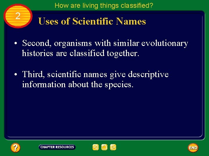 How are living things classified? 2 Uses of Scientific Names • Second, organisms with