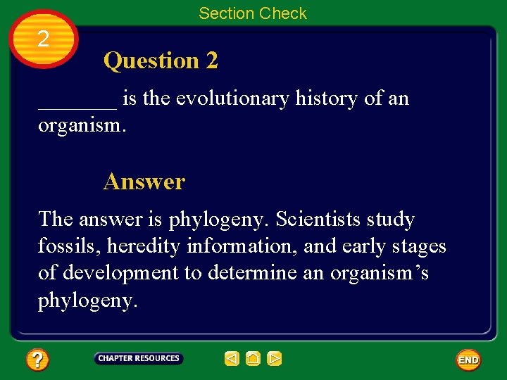 Section Check 2 Question 2 _______ is the evolutionary history of an organism. Answer