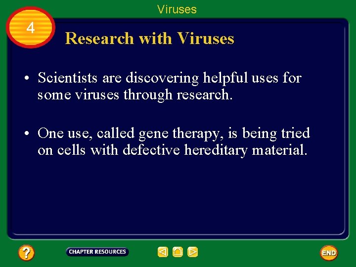 Viruses 4 Research with Viruses • Scientists are discovering helpful uses for some viruses