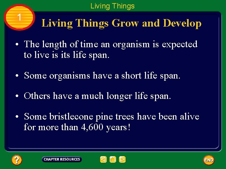 Living Things 1 Living Things Grow and Develop • The length of time an