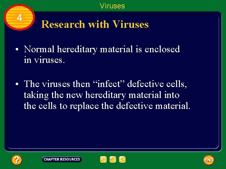 Viruses 4 Research with Viruses • Normal hereditary material is enclosed in viruses. •