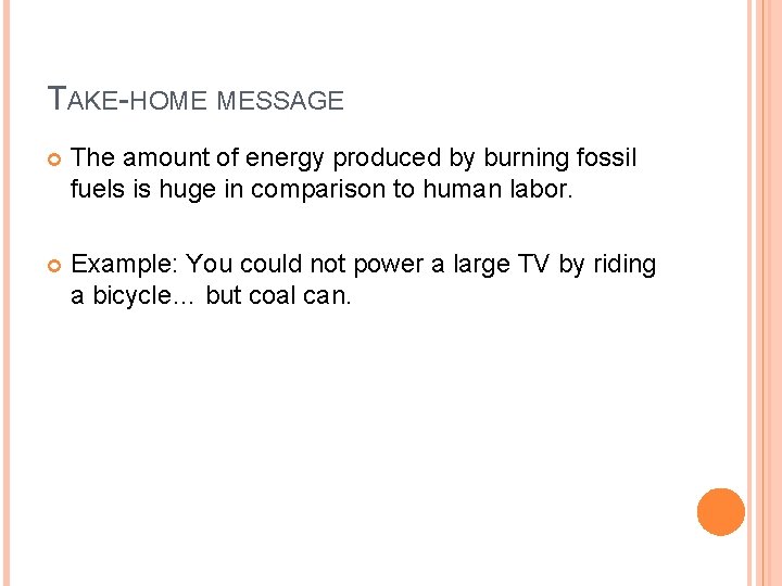 TAKE-HOME MESSAGE The amount of energy produced by burning fossil fuels is huge in TAKE-HOME MESSAGE The amount of energy produced by burning fossil fuels is huge in