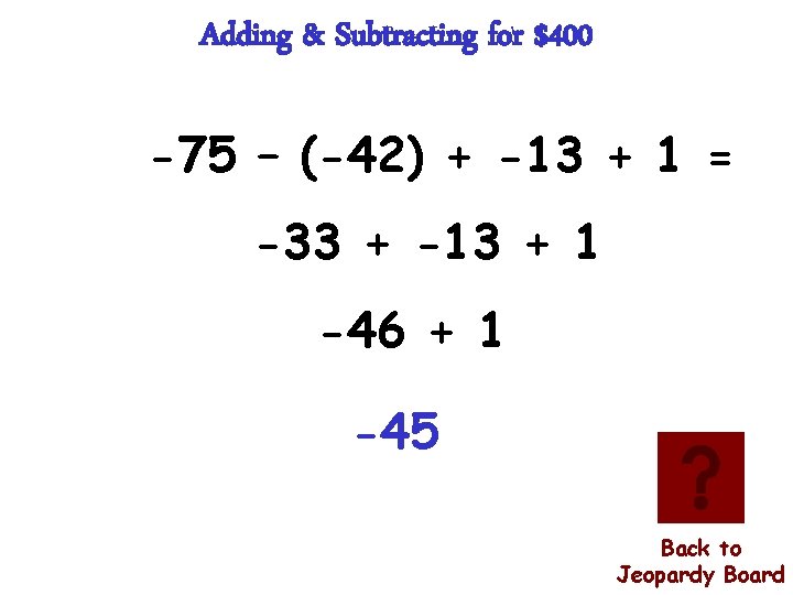 Adding & Subtracting for $400 -75 – (-42) + -13 + 1 = -33