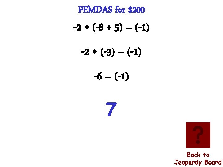 PEMDAS for $200 -2 • (-8 + 5) – (-1) -2 • (-3) –