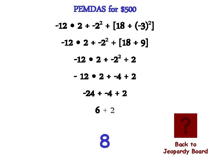 PEMDAS for $500 -12 • 2 ÷ -22 + [18 ÷ (-3)2] -12 •