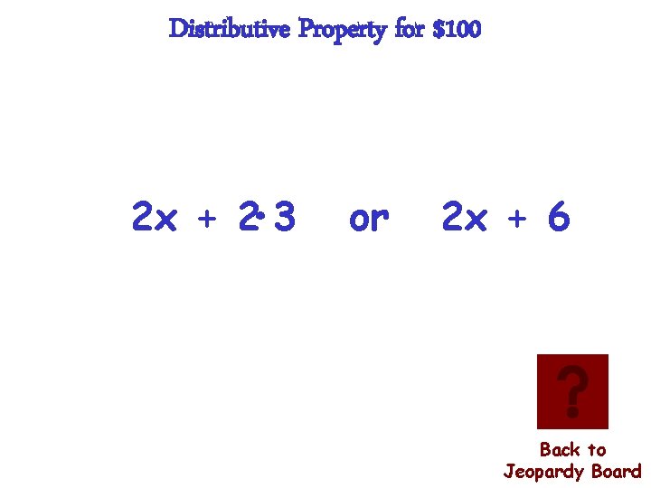 Distributive Property for $100 2 x + 2 • 3 or 2 x +