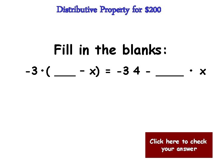 Distributive Property for $200 Fill in the blanks: -3 • ( ___ – x)