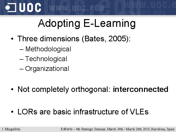 Adopting E-Learning • Three dimensions (Bates, 2005): – Methodological – Technological – Organizational •