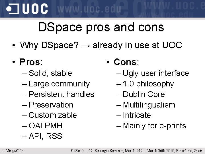 DSpace pros and cons • Why DSpace? → already in use at UOC •