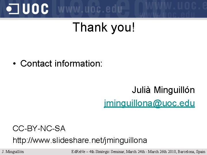 Thank you! • Contact information: Julià Minguillón jminguillona@uoc. edu CC-BY-NC-SA http: //www. slideshare. net/jminguillona