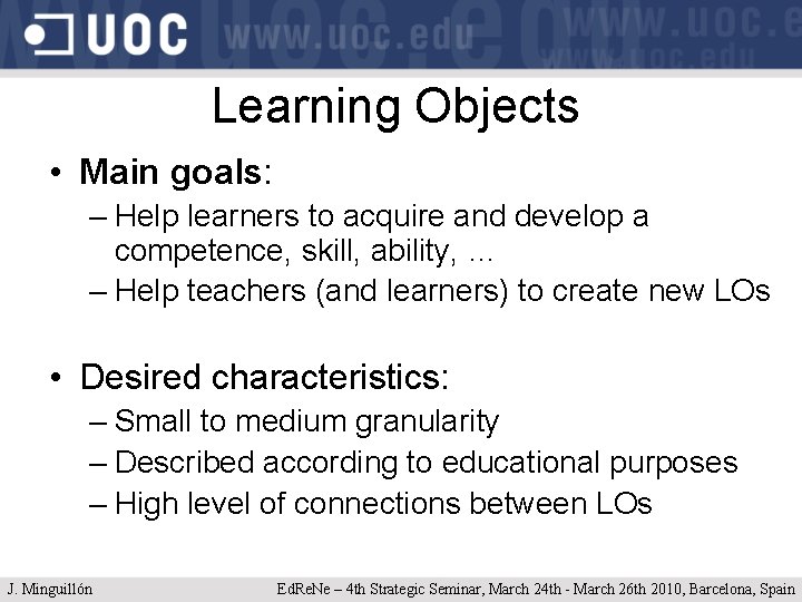 Learning Objects • Main goals: – Help learners to acquire and develop a competence,