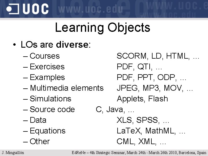 Learning Objects • LOs are diverse: – Courses SCORM, LD, HTML, … – Exercises