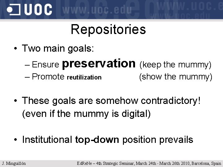 Repositories • Two main goals: – Ensure preservation (keep the mummy) – Promote reutilization