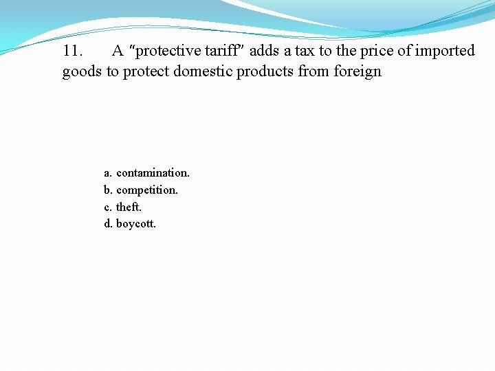 11. A “protective tariff” adds a tax to the price of imported goods to