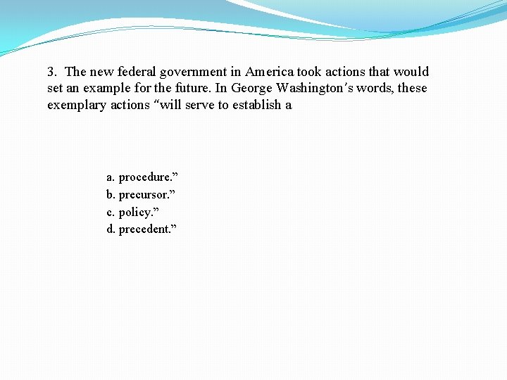 3. The new federal government in America took actions that would set an example
