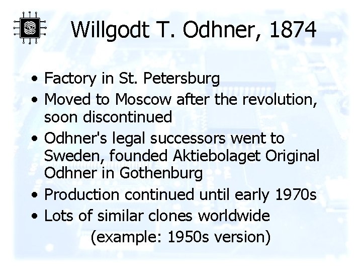 Willgodt T. Odhner, 1874 • Factory in St. Petersburg • Moved to Moscow after