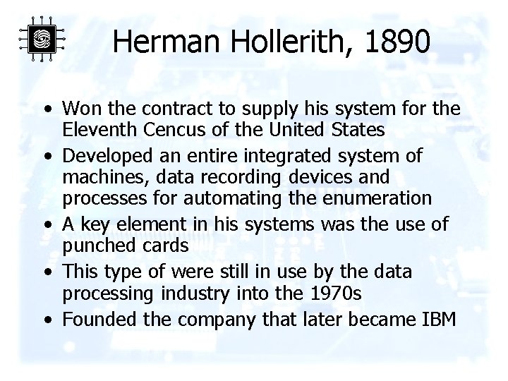 Herman Hollerith, 1890 • Won the contract to supply his system for the Eleventh