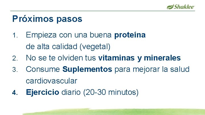 Próximos pasos Empieza con una buena proteína de alta calidad (vegetal) 2. No se