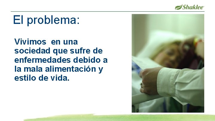 El problema: Vivimos en una sociedad que sufre de enfermedades debido a la mala