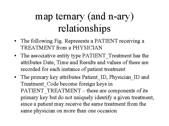 map ternary (and n-ary) relationships • The following Fig. Represents a PATIENT receiving a