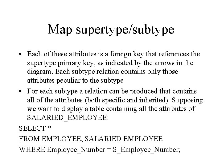 Map supertype/subtype • Each of these attributes is a foreign key that references the